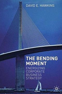 portada the bending moment: energizing corporate business strategy (en Inglés)