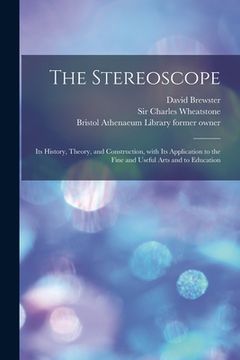 portada The Stereoscope [electronic Resource]: Its History, Theory, and Construction, With Its Application to the Fine and Useful Arts and to Education (in English)