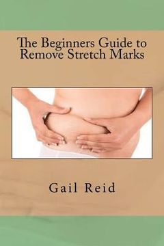 portada The Beginners Guide to Remove Stretch Marks (en Inglés)