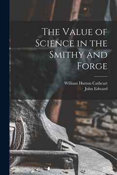 portada The Value of Science in the Smithy and Forge (en Inglés)