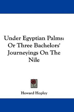 portada under egyptian palms: or three bachelors' journeyings on the nile