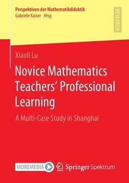 portada Novice Mathematics Teachers' Professional Learning: A Multi-Case Study in Shanghai (en Inglés)