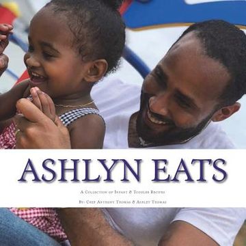 portada Ashlyn Eats: A Collection of Recipes for Infants and Toddlers (en Inglés)