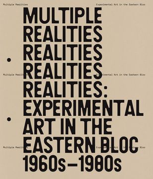 portada Multiple Realities: Experimental Art in the Eastern Bloc 1960s-1980s (en Inglés)