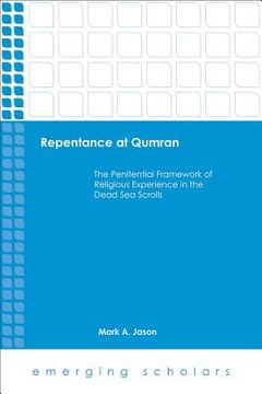 portada Repentance at Qumran: The Penitential Framework of Religious Experience in the Dead Sea Scrolls (en Inglés)