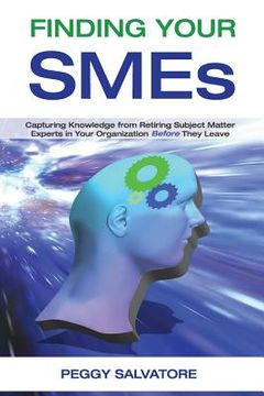 portada Finding Your SMEs: Capturing Knowledge from Retiring Subject Matter Experts in Your Organization Before They Retire (in English)
