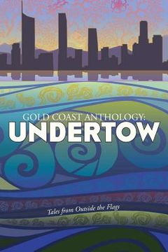 portada Gold Coast Anthology: Undertow: Tales from outside the flags