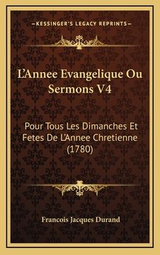 portada L'Annee Evangelique Ou Sermons V4: Pour Tous Les Dimanches Et Fetes De L'Annee Chretienne (1780) (en Francés)