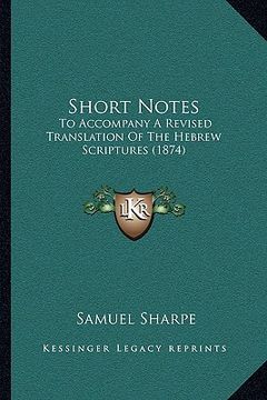 portada short notes: to accompany a revised translation of the hebrew scriptures (1874) (en Inglés)