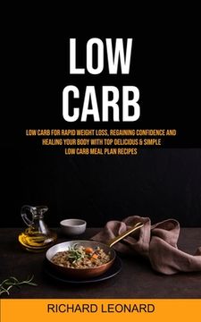 portada Low Carb: Low Carb For Rapid Weight Loss, Regaining Confidence And Healing Your Body With Top Delicious & Simple Low Carb Meal P (en Inglés)