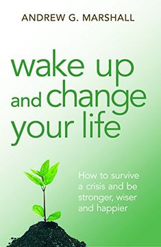 portada Wake Up and Change Your Life: How to Survive a Crisis and be Stronger, Wiser and Happier