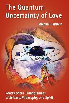 portada The Quantum Uncertainty of Love: Poetry of the Entanglement of Science, Philosophy, and Spirit (en Inglés)
