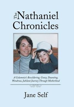 portada The Nathaniel Chronicles: A Columnist's Bewildering, Crazy, Daunting, Wondrous, Jubilant Journey Through Motherhood