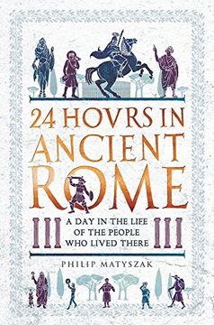 portada 24 Hours in Ancient Rome: A day in the Life of the People who Lived There 