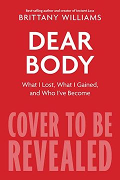 portada Dear Body: What i Lost, What i Gained, and What i Learned Along the way (en Inglés)