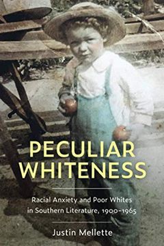 portada Peculiar Whiteness: Racial Anxiety and Poor Whites in Southern Literature, 1900-1965 
