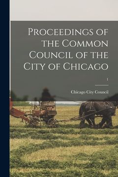 portada Proceedings of the Common Council of the City of Chicago; 1 (en Inglés)