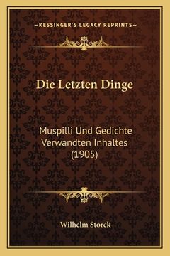 portada Die Letzten Dinge: Muspilli Und Gedichte Verwandten Inhaltes (1905) (en Alemán)