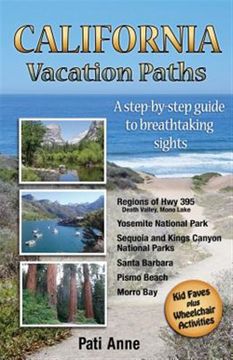 portada California Vacation Paths: A Step-By-Step Guide to Breathtaking Sights: Regions of hwy 395, Death Valley, Mono Lake. Yosemite National Park, Sequoia. Parks, Santa Barbara, Pismo Beach, Morro bay (en Inglés)