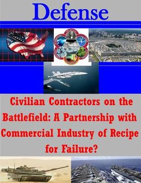 portada Civilian Contractors on the Battlefield: A Partnership with Commercial Industry of Recipe for Failure?