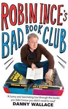 portada robin ince's bad book club: one man's quest to uncover the books that taste forgot (en Inglés)
