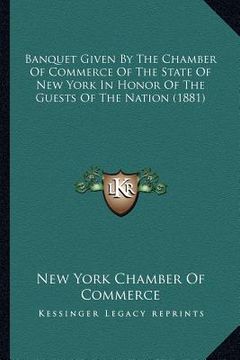 portada banquet given by the chamber of commerce of the state of new york in honor of the guests of the nation (1881) (in English)