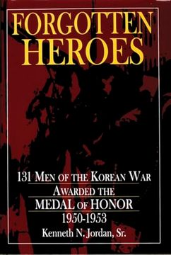 portada Forgotten Heroes: 131 men of the Korean war Awarded the Medal of Honor 1950-1953 (Schiffer Military (in English)