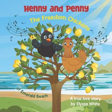 portada Henny and Penny: The Freedom Chickens of Emerald Beach: A True Love Story (in English)