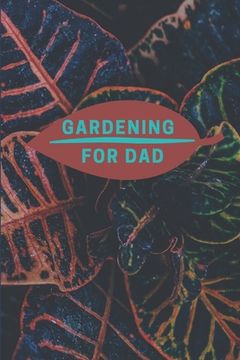 Gardening for Dad: Planting Tracker, Shopping List, Plot Plans, Hanging Basket Info. and So Much More (en Inglés)