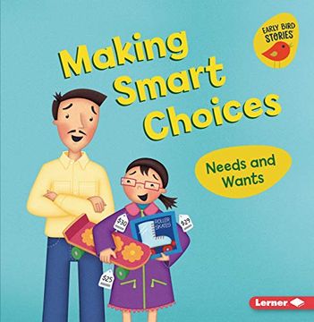 portada Making Smart Choices: Needs and Wants (Money Smarts Early Bird Stories) (en Inglés)