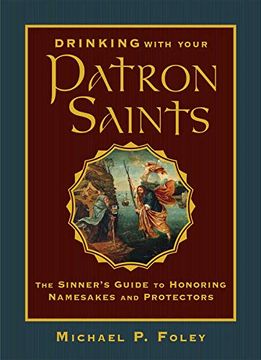 portada Drinking With Your Patron Saints: The Sinner's Guide to Honoring Namesakes and Protectors (en Inglés)