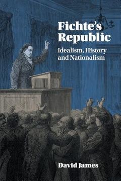 portada Fichte's Republic: Idealism, History and Nationalism (en Inglés)