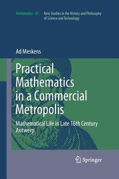 portada Practical Mathematics in a Commercial Metropolis: Mathematical Life in Late 16th Century Antwerp (en Inglés)