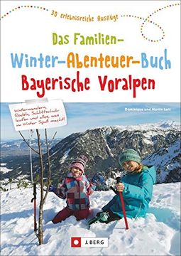 portada Das Familien-Winter-Abenteuer-Buch Bayerische Voralpen. 30 Erlebnisreiche Ausflüge. Mit Detailkarten und Praktischen Tipps zu Jedem Ausflug. (en Alemán)