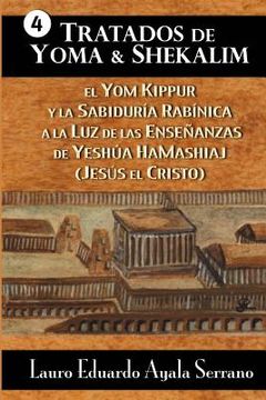 portada Tratados de Yoma y Shekalim: El Yom Kippur y la Sabiduría Rabínica a la Luz de las Enseñanzas de Yeshúa Hamashiaj (Jesús el Cristo)