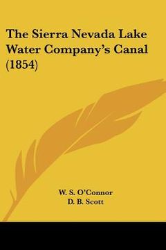 portada the sierra nevada lake water company's canal (1854) (en Inglés)