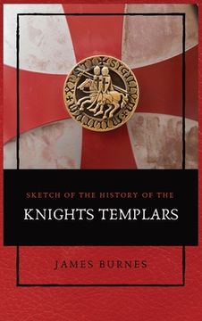 portada Sketch of the History of the Knights Templars: Illustrated (en Inglés)