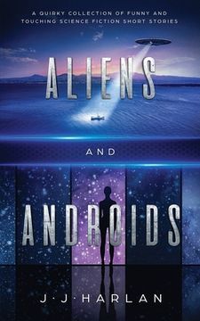 portada Aliens and Androids: A Quirky Collection of Funny and Touching Science Fiction Short Stories 