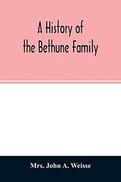 portada A History of the Bethune Family: Together With a Sketch of the Faneuil Family, With Whom the Bethunes Have Become Connected in America (en Inglés)