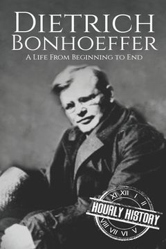 portada Dietrich Bonhoeffer: A Life from Beginning to End (en Inglés)