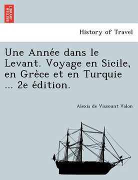 portada Une Année dans le Levant. Voyage en Sicile, en Grèce et en Turquie ... 2e édition. (en Francés)