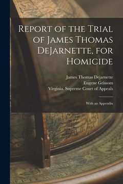 portada Report of the Trial of James Thomas DeJarnette, for Homicide: With an Appendix (en Inglés)