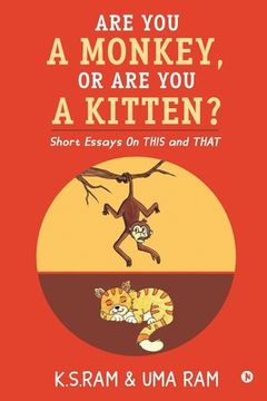 portada Are You A Monkey, Or Are You A Kitten?: Short Essays On This and That (en Inglés)
