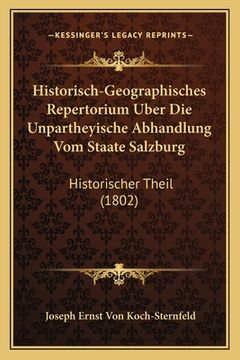 portada Historisch-Geographisches Repertorium Uber Die Unpartheyische Abhandlung Vom Staate Salzburg: Historischer Theil (1802) (in German)