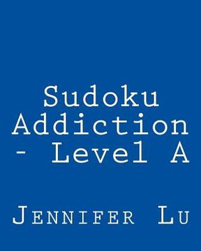 portada Sudoku Addiction - Level A: 80 Easy to Read, Large Print Sudoku Puzzles (in English)