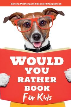portada Would You Rather Book for Kids: 220+ Hilarious Questions and Challenging Choices the Entire Family Will Love (en Inglés)