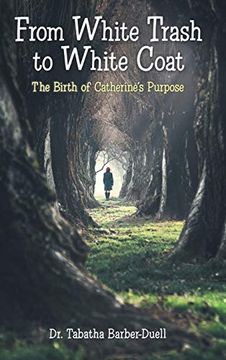portada From White Trash to White Coat: The Birth of Catherine'S Purpose (en Inglés)