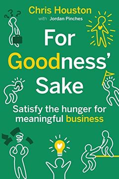portada For Goodness' Sake: Satisfy the Hunger for Meaningful Business (en Inglés)