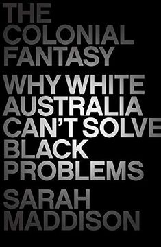 portada The Colonial Fantasy: Why White Australia Can'T Solve Black Problems (in English)