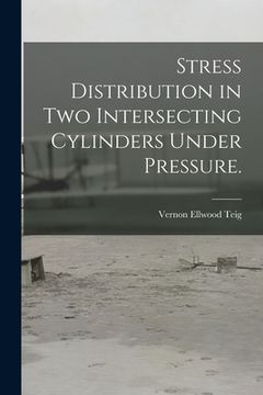 portada Stress Distribution in Two Intersecting Cylinders Under Pressure. (en Inglés)